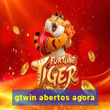 gtwin abertos agora